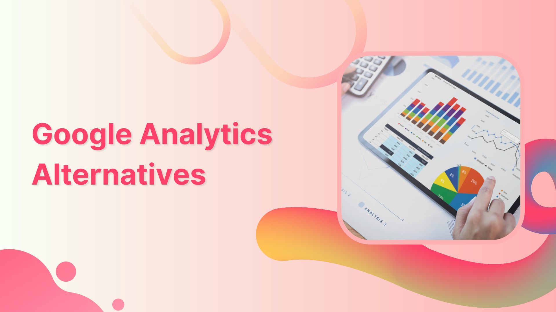 5 Best Google Analytics Alternatives To Try in 2025